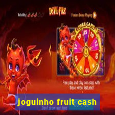 joguinho fruit cash